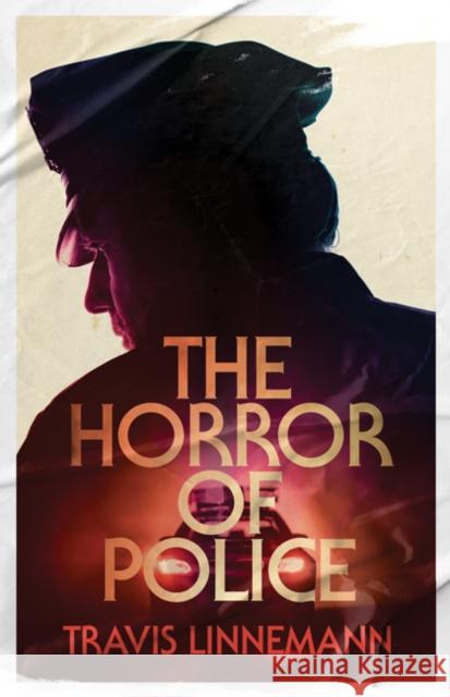 The Horror of Police Travis Linnemann 9781517905910 University of Minnesota Press