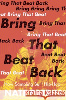Bring That Beat Back: How Sampling Built Hip-Hop Nate Patrin 9781517906283 University of Minnesota Press