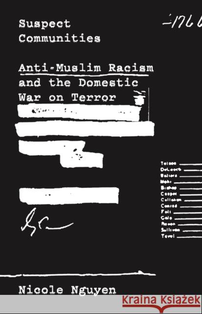 Suspect Communities: Anti-Muslim Racism and the Domestic War on Terror Nicole Nguyen 9781517906399 University of Minnesota Press