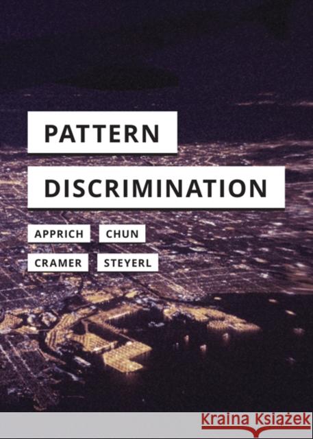 Pattern Discrimination Clemens Apprich Wendy Hui Kyong Chun Florian Cramer 9781517906450 University of Minnesota Press