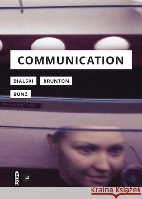 Communication Paula Bialski Finn Brunton Mercedes Bunz 9781517906474