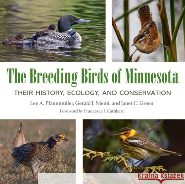The Breeding Birds of Minnesota: History, Ecology, and Conservation Lee A. Pfannmuller Gerald J. Niemi Janet C. Green 9781517906795
