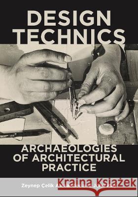 Design Technics: Archaeologies of Architectural Practice  9781517906849 University of Minnesota Press