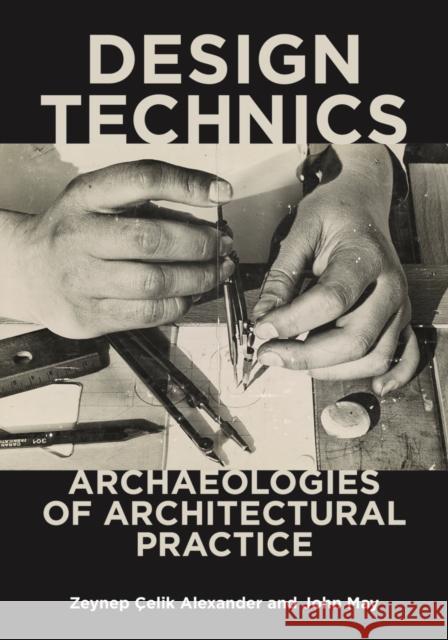 Design Technics: Archaeologies of Architectural Practice  9781517906856 University of Minnesota Press
