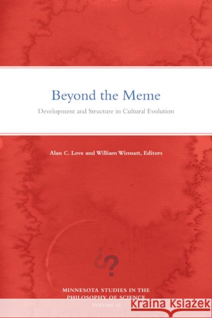 Beyond the Meme: Development and Structure in Cultural Evolution Volume 22 Love, Alan C. 9781517906894 University of Minnesota Press