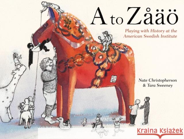 A to Zåäö: Playing with History at the American Swedish Institute Nate Christopherson, Tara Sweeney 9781517907884 University of Minnesota Press (JL)