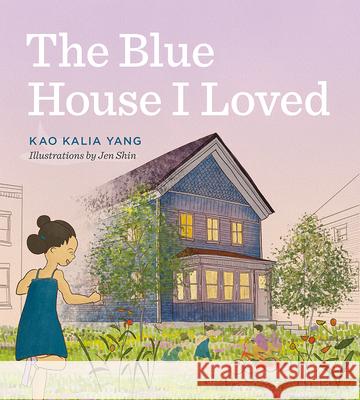 The Blue House I Loved Kao Kalia Yang 9781517907976 University of Minnesota Press