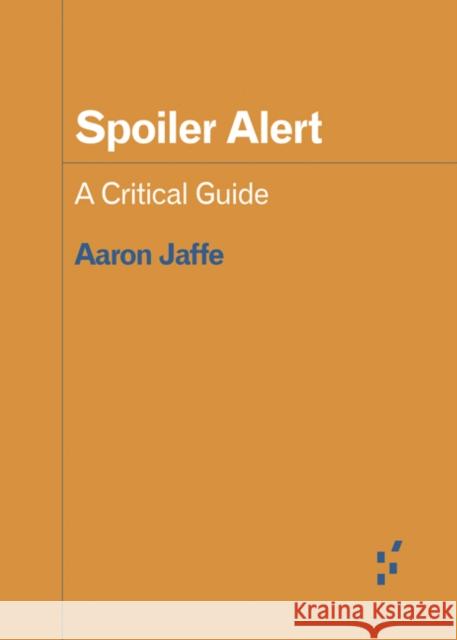 Spoiler Alert: A Critical Guide Aaron Jaffe 9781517908034 University of Minnesota Press