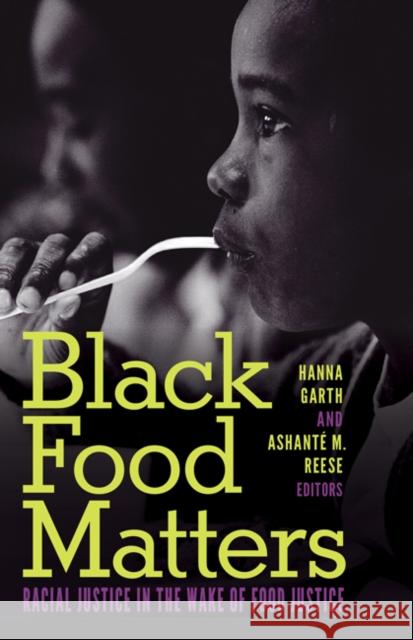 Black Food Matters: Racial Justice in the Wake of Food Justice Hanna Garth Ashant 9781517908133 University of Minnesota Press