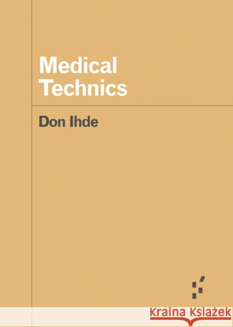 Medical Technics Don Ihde 9781517908300 University of Minnesota Press