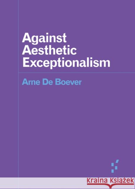 Against Aesthetic Exceptionalism Arne d 9781517908348 University of Minnesota Press