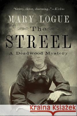 The Streel: A Deadwood Mystery Mary Logue 9781517908607