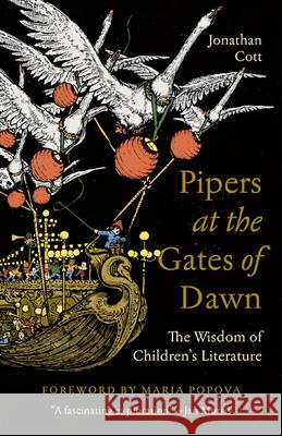 Pipers at the Gates of Dawn: The Wisdom of Children's Literature Jonathan Cott 9781517909321 University of Minnesota Press