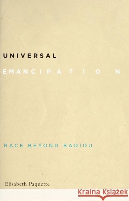 Universal Emancipation: Race Beyond Badiou Elisabeth Paquette 9781517909437 University of Minnesota Press