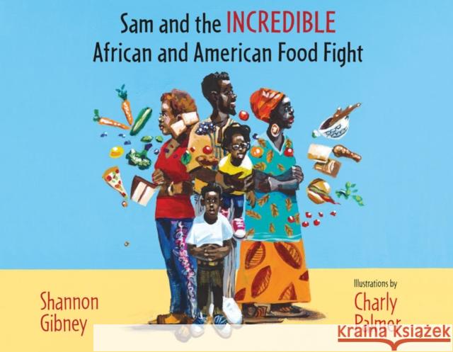 Sam and the Incredible African and American Food Fight Shannon Gibney Charly Palmer 9781517909659 University of Minnesota Press