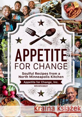 Appetite for Change: Soulful Recipes from a North Minneapolis Kitchen Appetite for Change                      Beth Dooley 9781517909819
