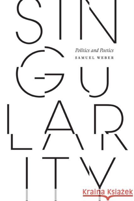 Singularity: Politics and Poetics Samuel Weber 9781517910372 University of Minnesota Press