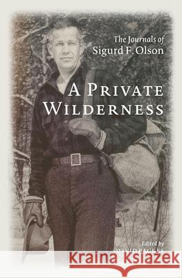 A Private Wilderness Sigurd F. Olson 9781517910969 University of Minnesota Press