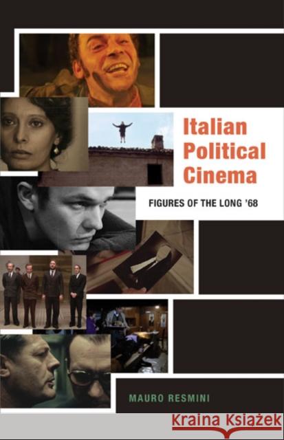 Italian Political Cinema: Figures of the Long '68 Resmini, Mauro 9781517911386 University of Minnesota Press