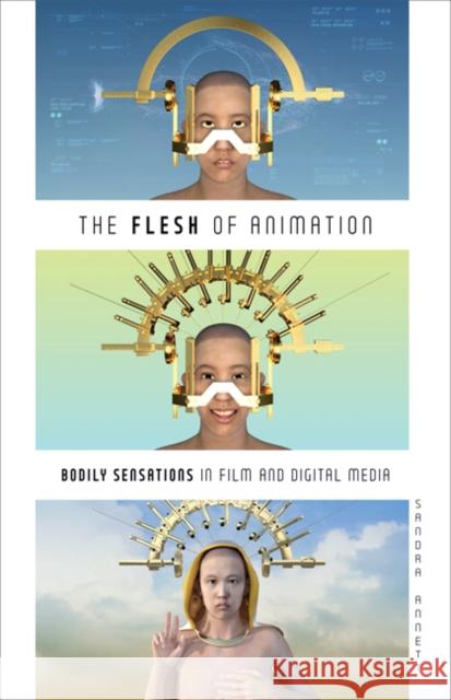 The Flesh of Animation: Bodily Sensations in Film and Digital Media Sandra Annett 9781517911591 University of Minnesota Press