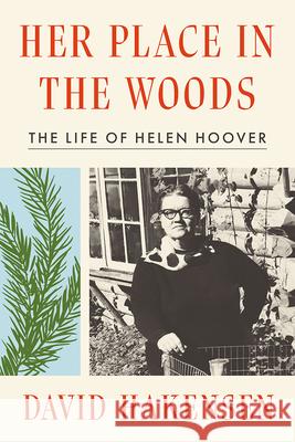 Her Place in the Woods: The Life of Helen Hoover David Hakensen 9781517911683 University of Minnesota Press