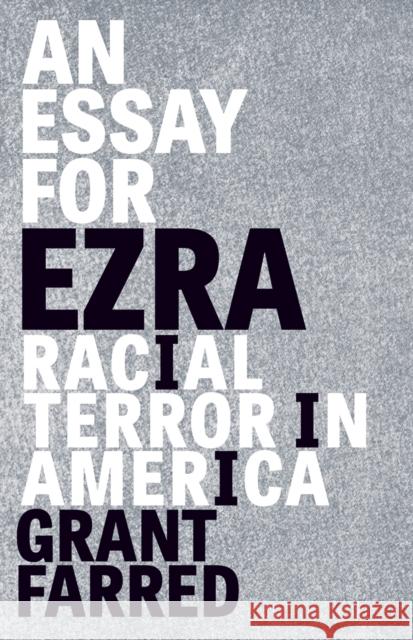 An Essay for Ezra: Racial Terror in America Grant Farred 9781517911799 University of Minnesota Press