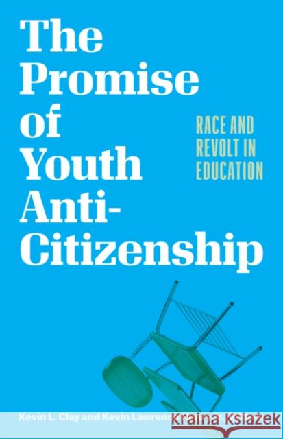 The Promise of Youth Anti-Citizenship  9781517912468 University of Minnesota Press