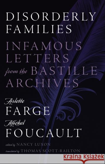 Disorderly Families: Infamous Letters from the Bastille Archives Arlette Farge Michel Foucault Nancy Luxon 9781517912789