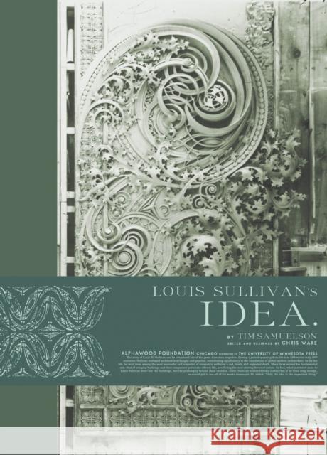 Louis Sullivan's Idea Tim Samuelson Chris Ware 9781517912796 Alphawood Exhibitions