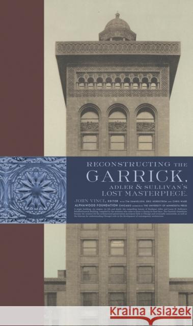 Reconstructing the Garrick: Adler & Sullivan's Lost Masterpiece John Vinci Chris Ware Erik Nordstrom 9781517912802 Alphawood Exhibitions