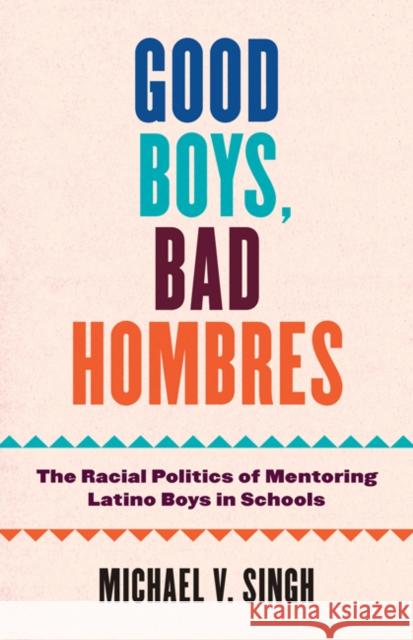 Good Boys, Bad Hombres Michael V Singh 9781517912970 University of Minnesota Press