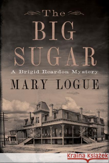 The Big Sugar: A Brigid Reardon Mystery Mary Logue 9781517913694