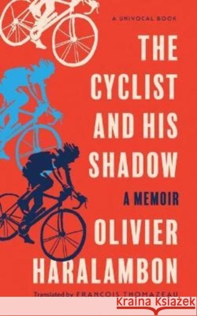 The Cyclist and His Shadow: A Memoir Olivier Haralambon Fran 9781517913731 University of Minnesota Press