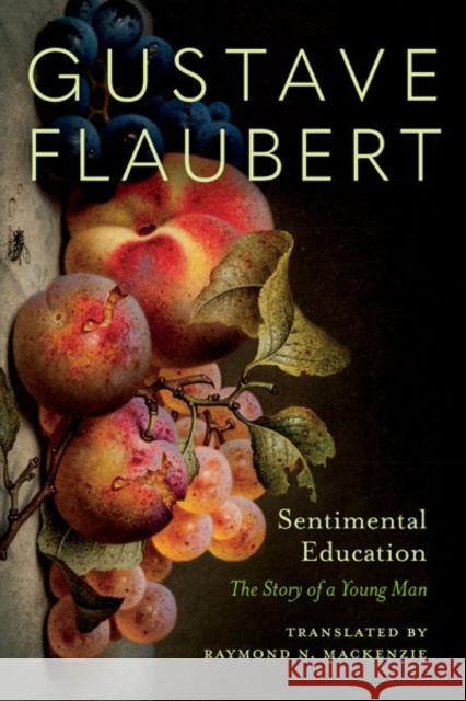 Sentimental Education: The Story of a Young Man Gustave Flaubert Raymond N. MacKenzie 9781517914134 University of Minnesota Press