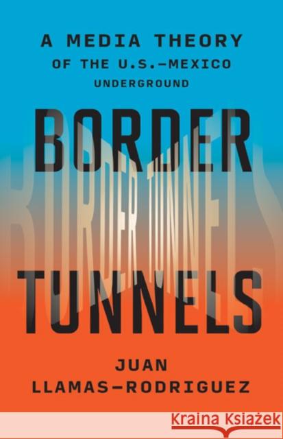Border Tunnels Juan Llamas-Rodriguez 9781517914288