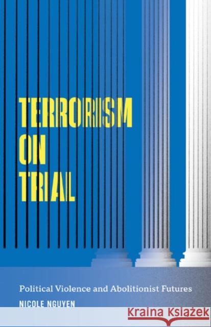 Terrorism on Trial Nicole Nguyen 9781517914387 University of Minnesota Press