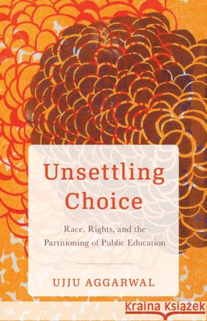 Unsettling Choice Ujju Aggarwal 9781517915674 University of Minnesota Press