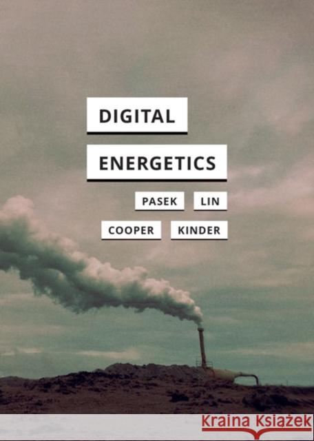 Digital Energetics Anne Pasek Cindy Kaiying Lin Zane Griffin Talley Cooper 9781517915872