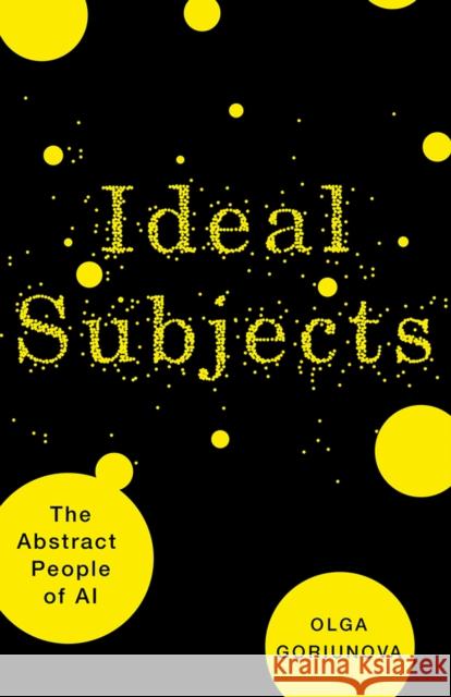 Ideal Subjects Olga Goriunova 9781517916527 University of Minnesota Press