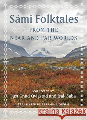 S?mi Folktales from the Near and Far Worlds Just Knud Qvigstad Isak Saba Barbara Sjoholm 9781517916749 University of Minnesota Press