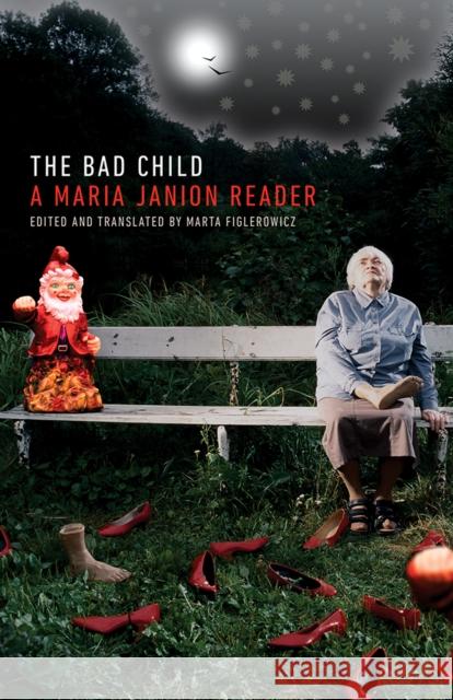 The Bad Child: A Maria Janion Reader Maria Janion 9781517919689 University of Minnesota Press