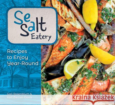 Sea Salt Eatery: Recipes to Enjoy Year-Round Gail Rosenblum Kait Ziemer-Davis 9781517920388 University of Minnesota Press
