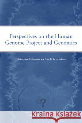 Perspectives on the Human Genome Project and Genomics Christopher R. Donohue Alan C. Love 9781517921026 University of Minnesota Press