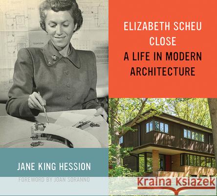 Elizabeth Scheu Close: A Life in Modern Architecture Jane King Hession 9781517922221