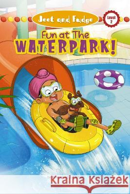 Jeet and Fudge: Fun at the Waterpark (Library Edition) Amandeep S. Kochar 9781518262982