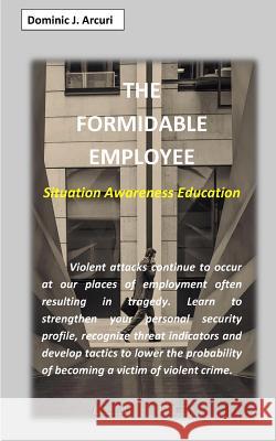 The Formidable Employee Dominic J. Arcuri 9781518420054 Blurb