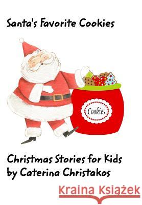 Santa's Favorite Cookie: Christmas Stories for Kids Christakos, Caterina 9781518424045