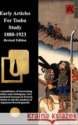 Early Articles For Tsuba Study 1880-1923 Revised Edition: Revised Edition with new and extended information Contributors, Various 9781518472985 Blurb