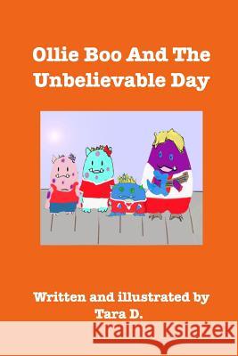 Ollie Boo And The Unbelievable Day: Ollie Boo And The Unbelievable Day D, Tara 9781518474859