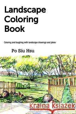Landscape Coloring Book: Coloring and laughing with landscape drawings and jokes Hsu, Po Siu 9781518493584 Blurb